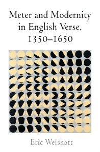 Eric Weiskott, Meter and Modernity in English Verse, 1350-1650